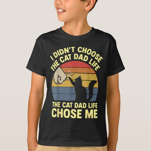 Me Shirt Didn' Choose Cat Dad Life (Front)