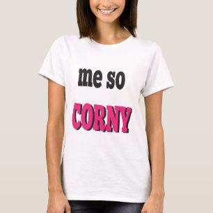 Me So Corny Message Humour T-Shirt