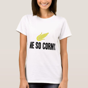 Me So Corny T-Shirt