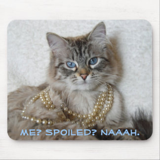 Me? Spoiled? Naaah. Mouse Mat