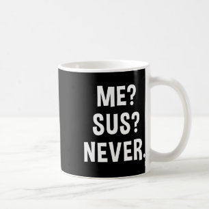 Me Sus Never Suspicious Gamer Meme Sarcastic Humou Coffee Mug