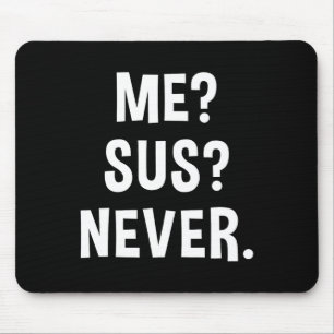 Me Sus Never Suspicious Gamer Meme Sarcastic Humou Mouse Mat