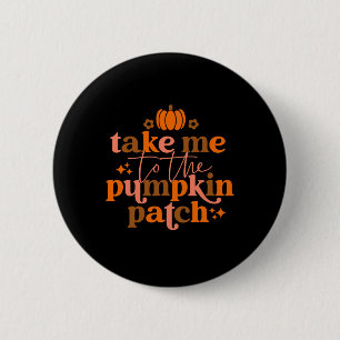 Me To The Pumpkin Patch Autumn Fall Thanksgiving R 6 Cm Round Badge