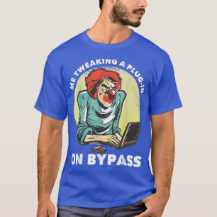 Me Tweaking A Plug-in On BypassFunny Music Produce T-Shirt