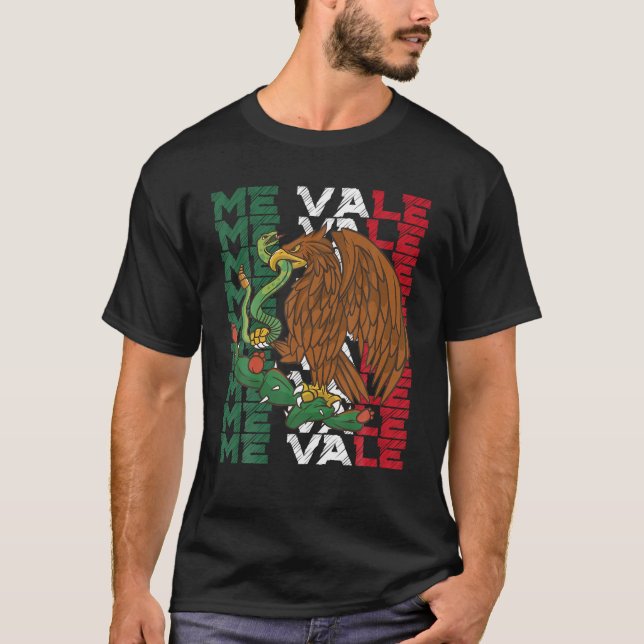 Me Vale with Mexican Flag Mexican Slang Me Vale T  T-Shirt (Front)