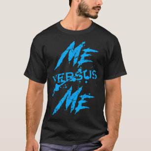 Me Vs Versus Me Motivational Insrational Gym Lover T-Shirt