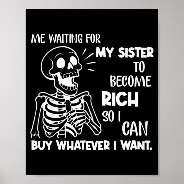 Me Waiting For My Sister To Become Rich So I Can B Poster (Front)