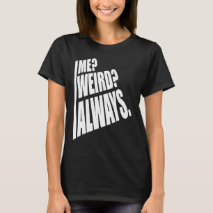 Me Weird Always  1 T-Shirt