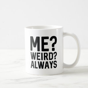 Me? Weird? Always Coffee Mug