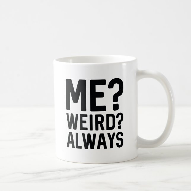 Me? Weird? Always Coffee Mug (Right)