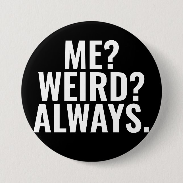 Me? Weird? Always. Introvert funny sayings 7.5 Cm Round Badge (Front)