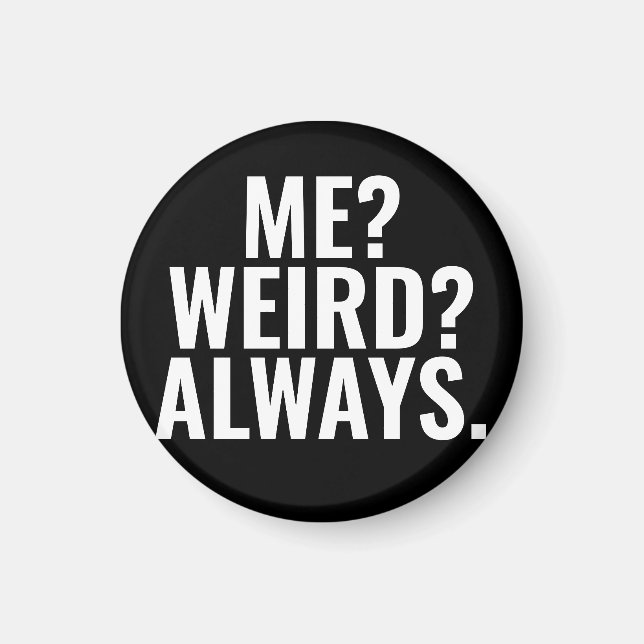 Me? Weird? Always. Introvert funny sayings Magnet (Front)