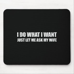 Me What Want Let Ask Wife Mouse Mat