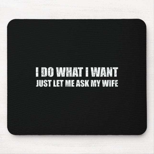 Me What Want Let Ask Wife Mouse Mat (Front)