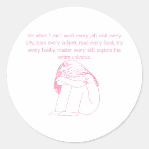 Me When I Can’t Do Everything Funny Relatable Girl Classic Round Sticker