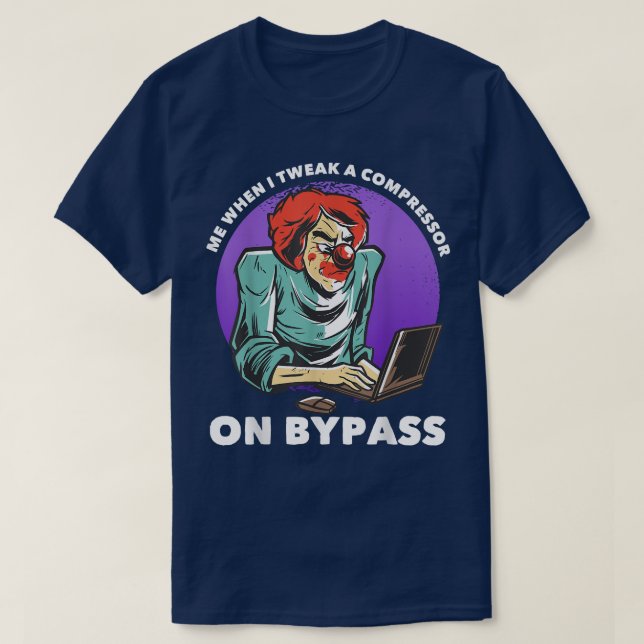 Me When I Tweak A Compressor On Bypass Funny Music T-Shirt (Design Front)