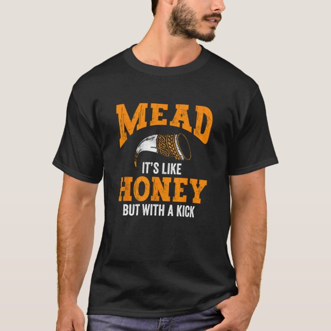 Mead Its Like Honey But With A Kick Wine Home Brew T-Shirt (Front)