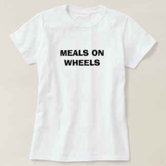 MEALS ON WHEELS T-Shirt