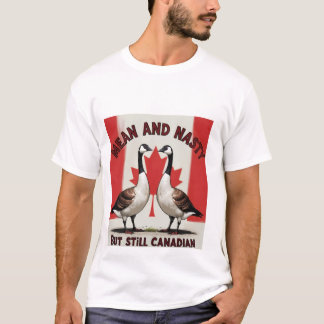 Mean and Nasty Canada Geese T-Shirt