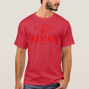 Mean Girls A Little Bit Dramatic T-Shirt