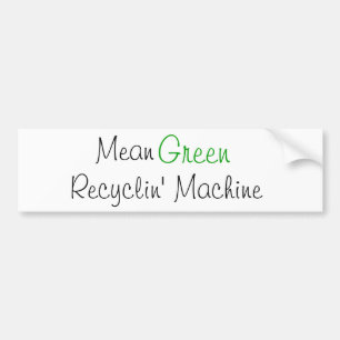 Mean Green, Recyclin' Machine Bumper Sticker