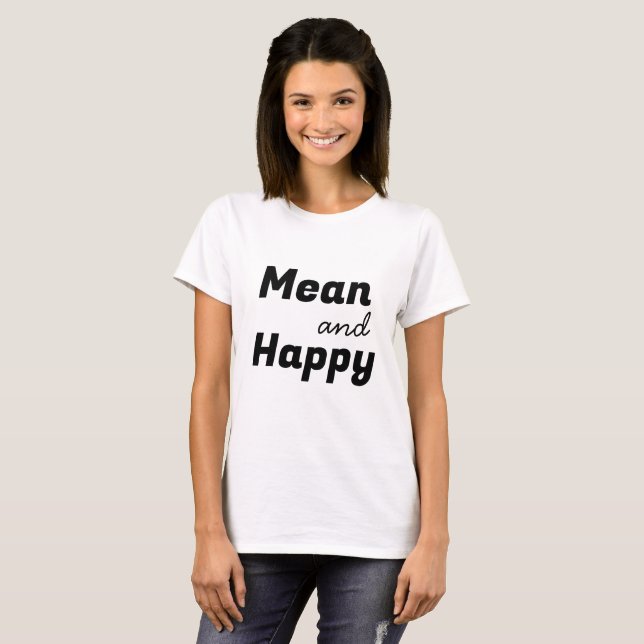 Mean & Happy Funny Quote with Black Text T-Shirt (Front Full)