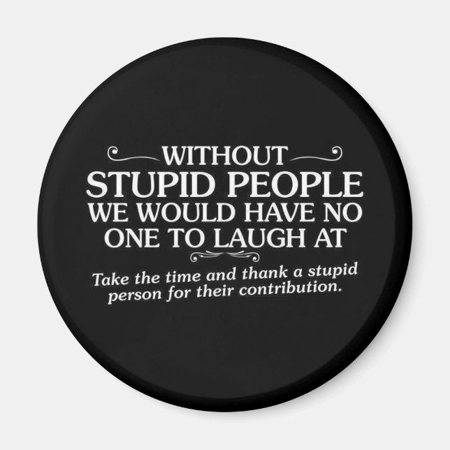 MEAN INSULTS THANK STUPID PEOPLE FOR THEIR CONTRIB MAGNET (Front)