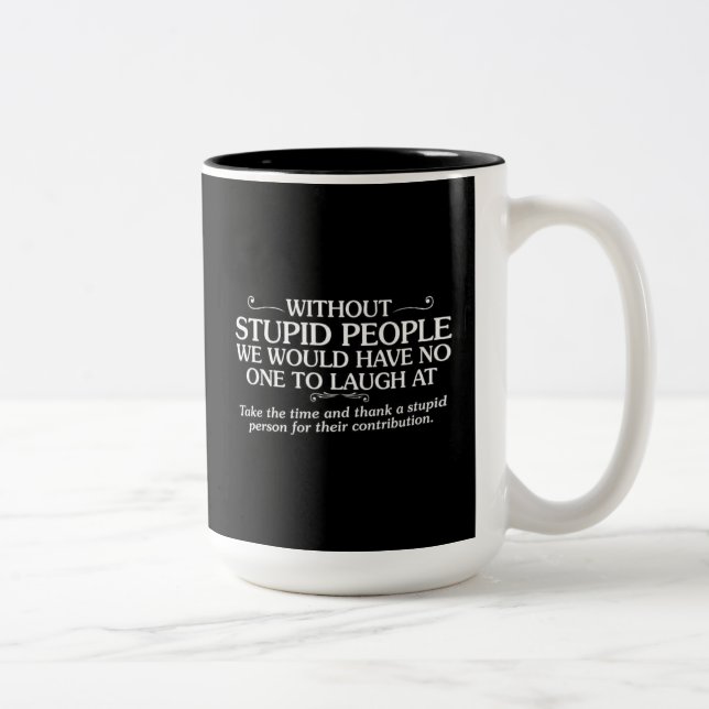 MEAN INSULTS THANK STUPID PEOPLE FOR THEIR CONTRIB Two-Tone COFFEE MUG (Right)