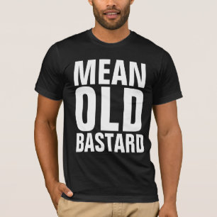 MEAN OLD BASTARD MENS T-SHIRTS