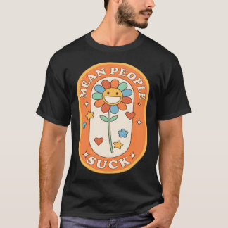 Mean People Suck Daisy flower T-Shirt
