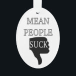 Mean People Suck Ornament<br><div class="desc">Black and white typography. A human hand with the thumb down. Text: Mean People Suck.</div>