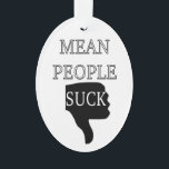 Mean People Suck Ornament<br><div class="desc">Black and white typography. A human hand with the thumb down. Text: Mean People Suck.</div>