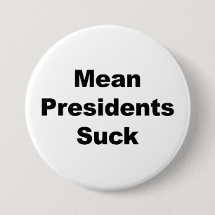 Mean Presidents Suck 7.5 Cm Round Badge