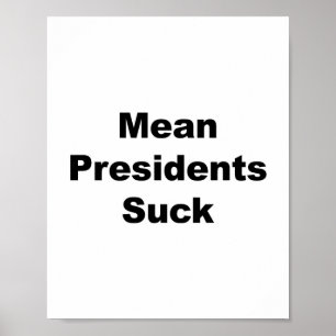 Mean Presidents Suck Poster