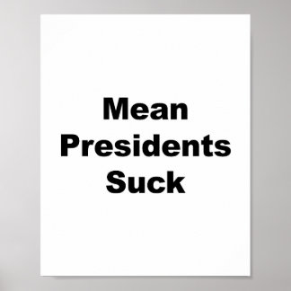 Mean Presidents Suck Poster