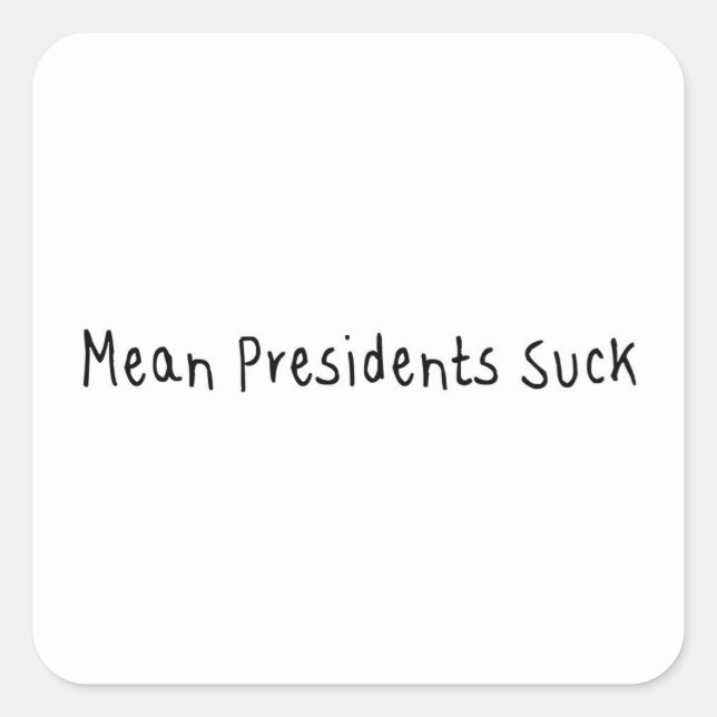 Mean Presidents Suck Square Sticker (Front)