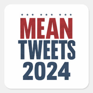 Mean Tweets 2024 Funny Election Trump  Square Sticker