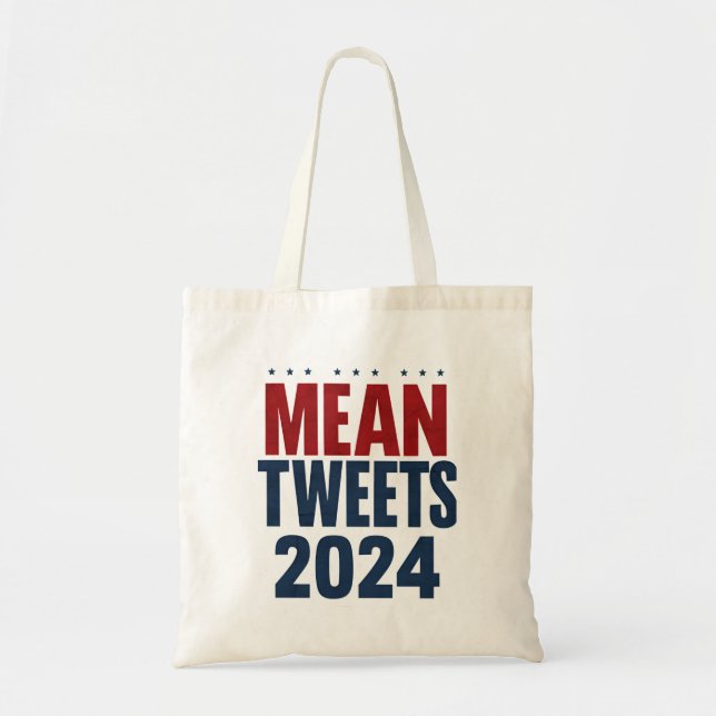 Mean Tweets 2024 Funny Election Trump  Tote Bag (Front)