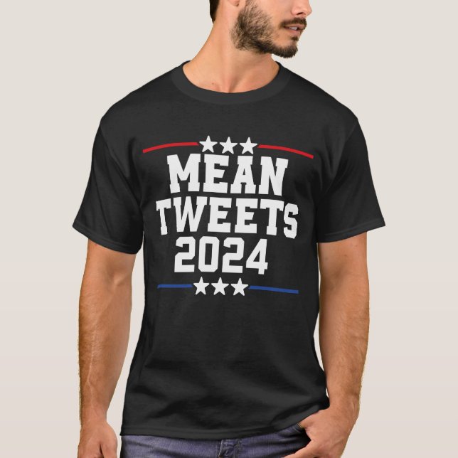 Mean Tweets 2024 Trump 2024  , Funny Political T-Shirt (Front)