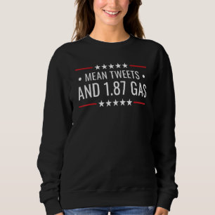 Mean Tweets And 1 87 Gas 3 Sweatshirt