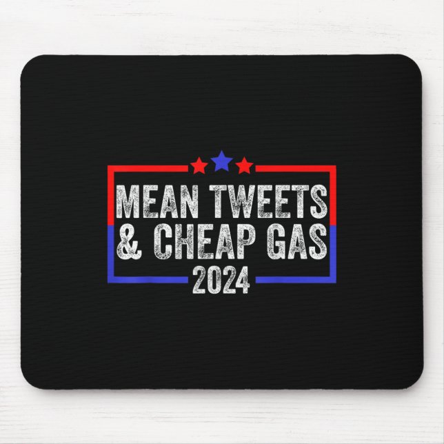 Mean Tweets And Cheap Gas Funny 2024 Pro Trump  Mouse Mat (Front)