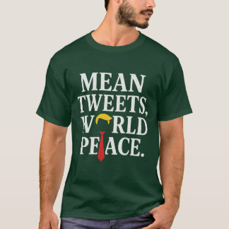 MEAN TWEETS, WORLD PEACE. T-Shirt