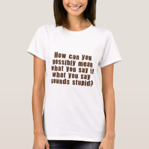 Mean What You Say T-Shirt
