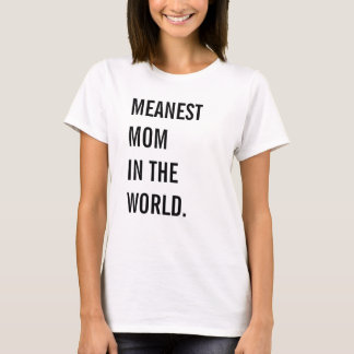 Meanest Mum In The World T-Shirt