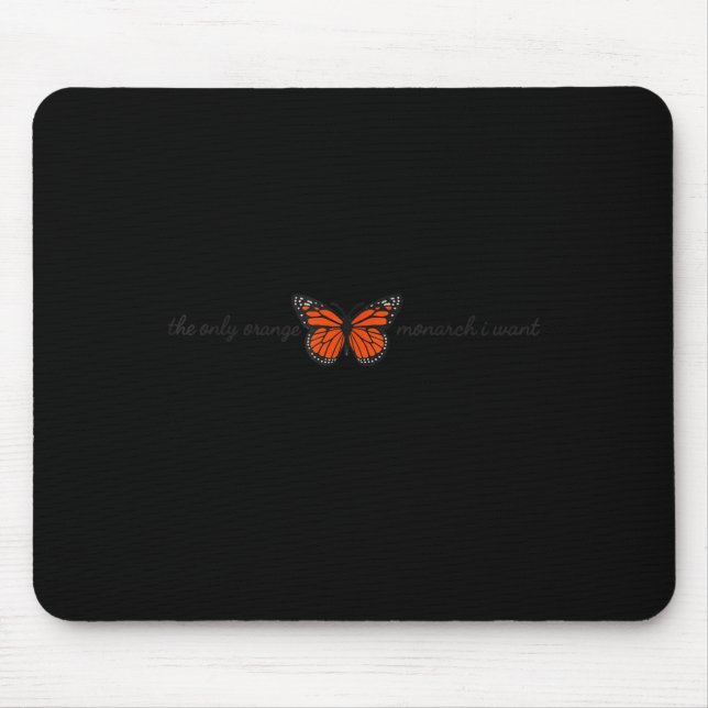 Meaningful The Only Orange Monarch I Want Butterfl Mouse Mat (Front)