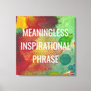 Meaningless Inspirational Phrase Canvas Print