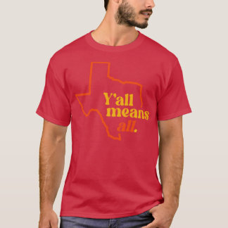 Means All LGBTQ Inclusivity Texas T-Shirt