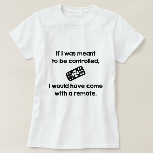 Meant To Be Controlled T-Shirt (Design Front)