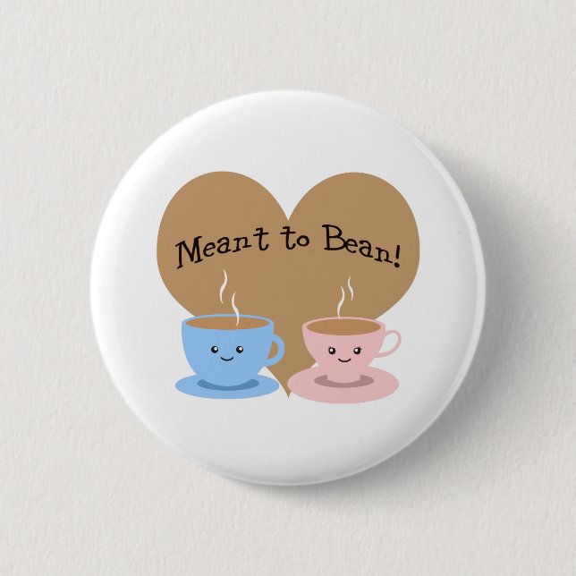 Meant to Bean 6 Cm Round Badge (Front)