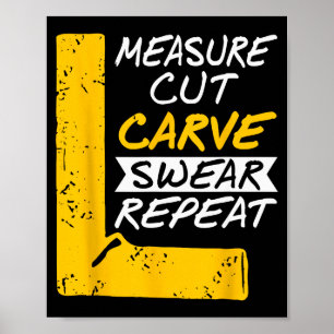 Measure Cut Carve Swear Repeat Funny Diy Workshop  Poster
